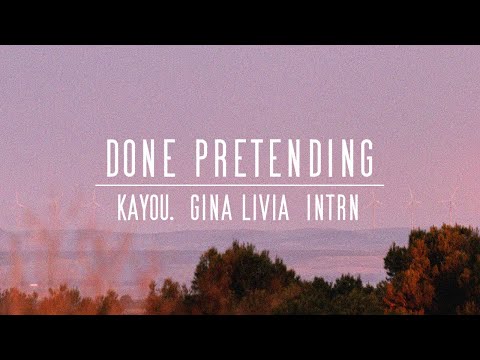 INTRN &amp; Kayou. &amp; Gina Livia - Done Pretending
